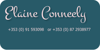 Elaine Conneely  +353 (0) 91 593098   or +353 (0) 87 2938977