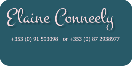 Elaine Conneely  +353 (0) 91 593098   or +353 (0) 87 2938977