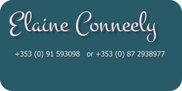 Elaine Conneely  +353 (0) 91 593098   or +353 (0) 87 2938977